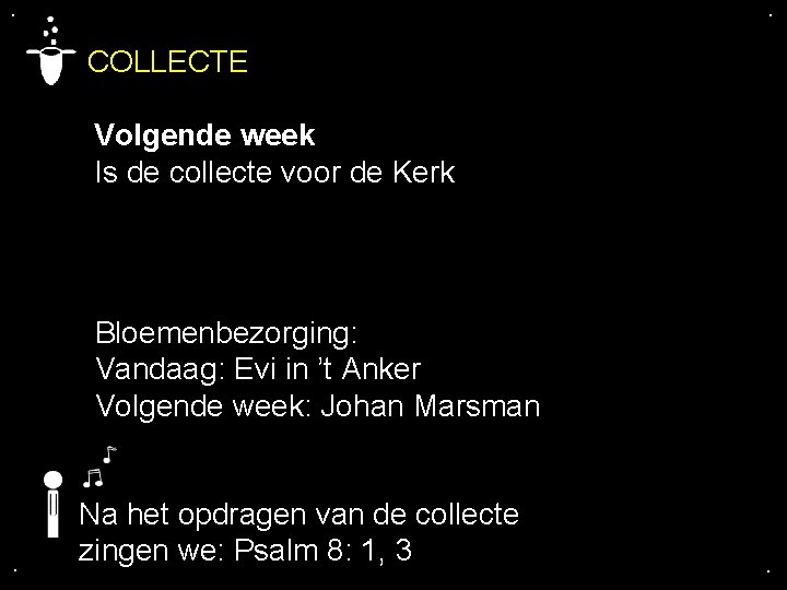 . . COLLECTE Volgende week Is de collecte voor de Kerk Bloemenbezorging: Vandaag: Evi