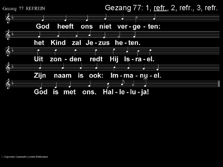 Gezang 77: 1, refr. , 2, refr. , 3, refr. 