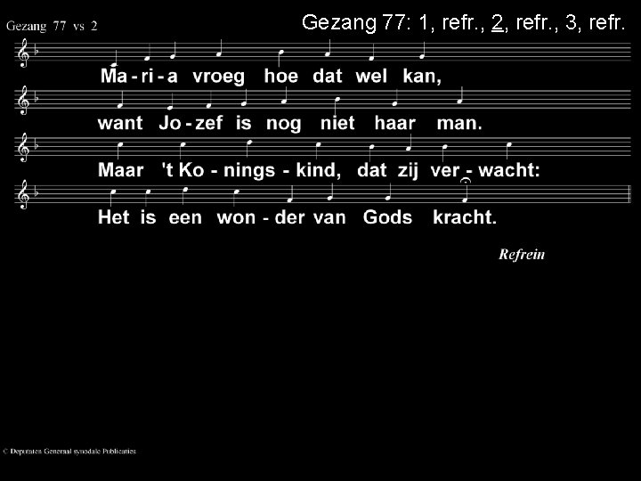 Gezang 77: 1, refr. , 2, refr. , 3, refr. 