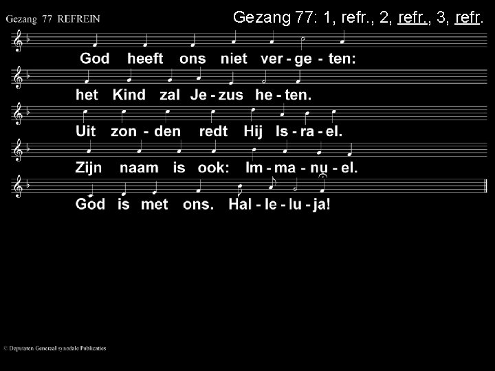 Gezang 77: 1, refr. , 2, refr. , 3, refr. 