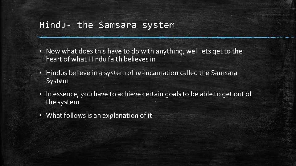 Hindu- the Samsara system ▪ Now what does this have to do with anything,