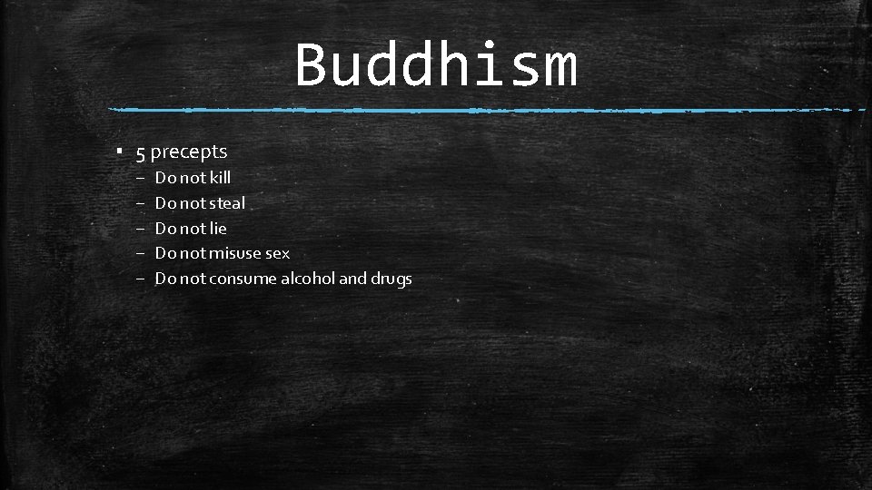 Buddhism ▪ 5 precepts – – – Do not kill Do not steal Do