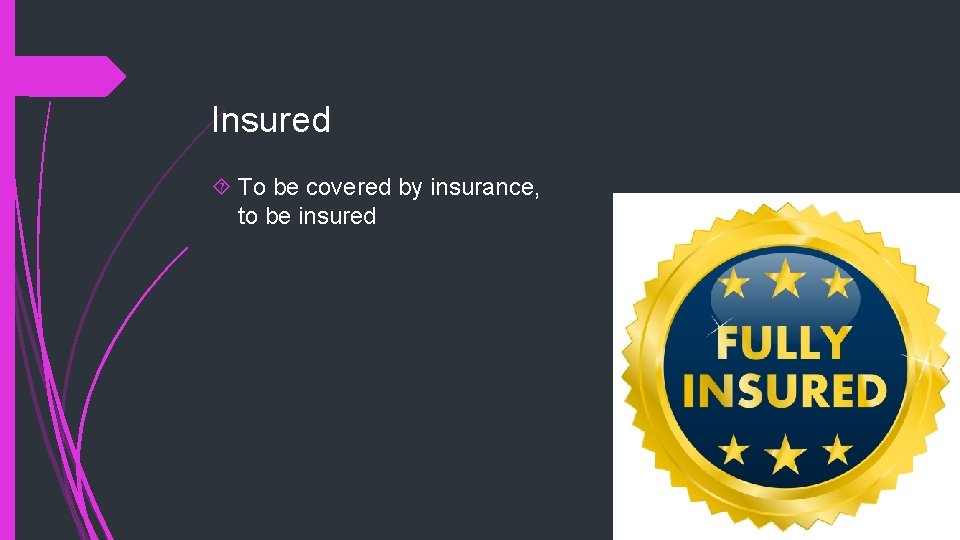 Insured To be covered by insurance, to be insured 