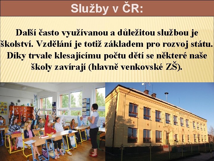 Služby v ČR: Další často využívanou a důležitou službou je školství. Vzdělání je totiž