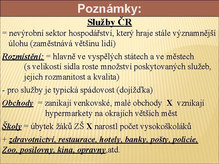 Poznámky: Služby ČR = nevýrobní sektor hospodářství, který hraje stále významnější úlohu (zaměstnává většinu