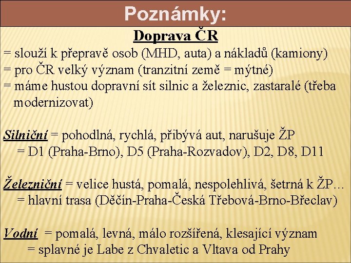 Poznámky: Doprava ČR = slouží k přepravě osob (MHD, auta) a nákladů (kamiony) =