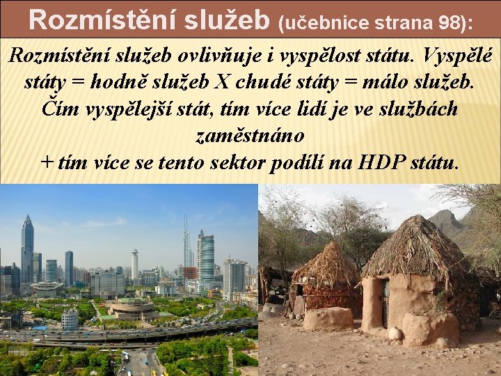 Rozmístění služeb (učebnice strana 98): Rozmístění služeb ovlivňuje i vyspělost státu. Vyspělé státy =