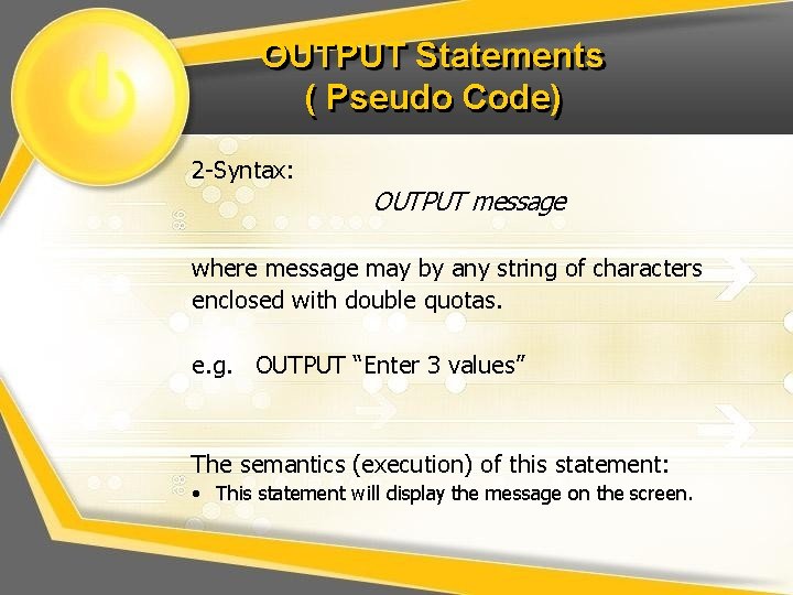 OUTPUT Statements ( Pseudo Code) 2 -Syntax: OUTPUT message where message may by any OUTPUT Statements ( Pseudo Code) 2 -Syntax: OUTPUT message where message may by any