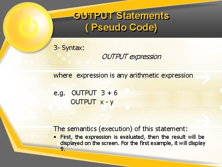 OUTPUT Statements ( Pseudo Code) 3 - Syntax: OUTPUT expression where expression is any