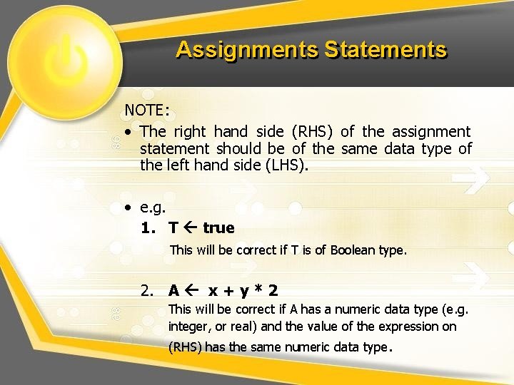 Assignments Statements NOTE: • The right hand side (RHS) of the assignment statement should