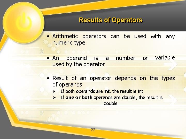 Results of Operators • Arithmetic operators can be used with any numeric type •