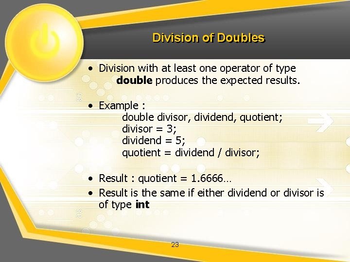 Division of Doubles • Division with at least one operator of type double produces Division of Doubles • Division with at least one operator of type double produces