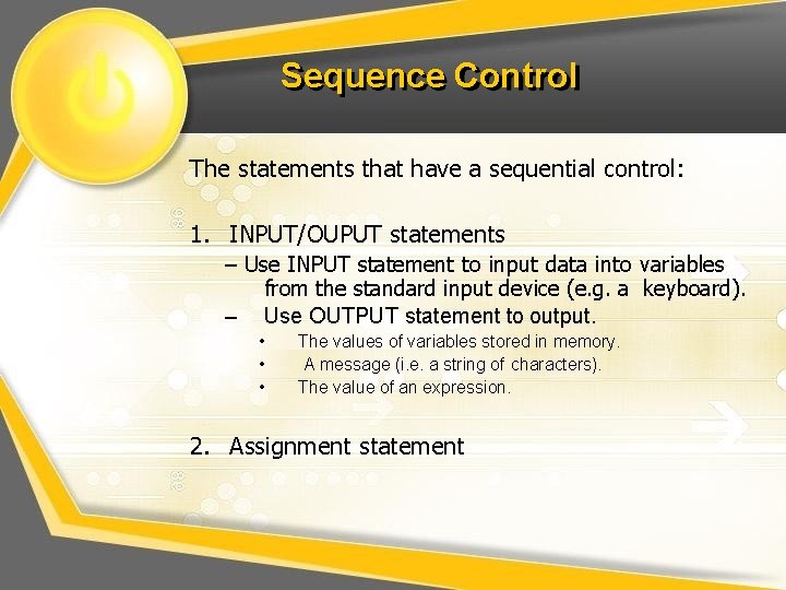 Sequence Control The statements that have a sequential control: 1. INPUT/OUPUT statements – Use