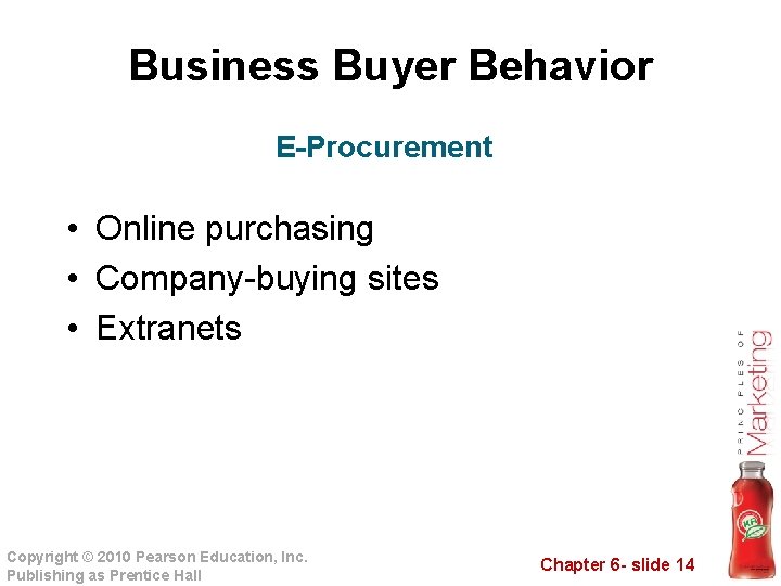 Business Buyer Behavior E-Procurement • Online purchasing • Company-buying sites • Extranets Copyright ©