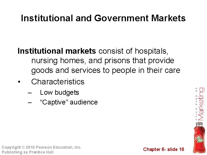 Institutional and Government Markets Institutional markets consist of hospitals, nursing homes, and prisons that