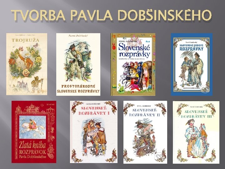 TVORBA PAVLA DOBŠINSKÉHO TVORBA PAVLA DOBŠINSKÉHO