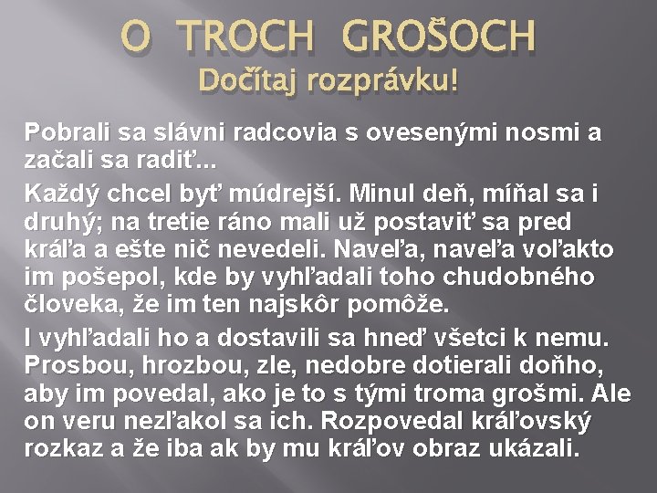 O TROCH GROŠOCH Dočítaj rozprávku! Pobrali sa slávni radcovia s ovesenými nosmi a začali O TROCH GROŠOCH Dočítaj rozprávku! Pobrali sa slávni radcovia s ovesenými nosmi a začali