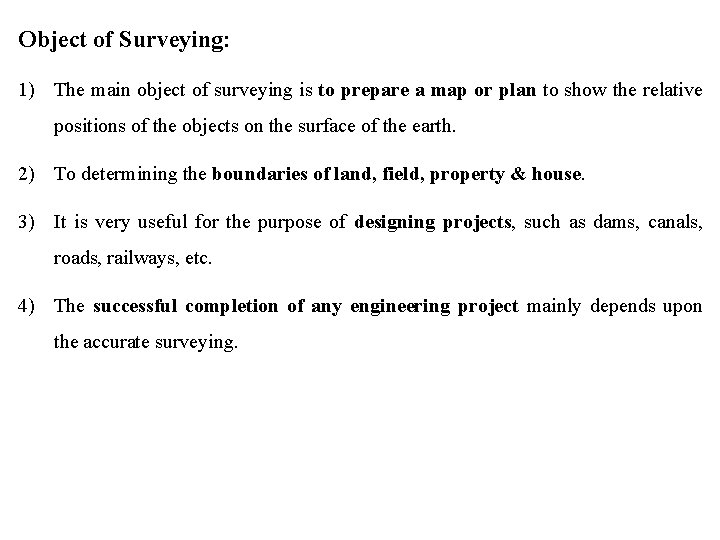 Object of Surveying: 1) The main object of surveying is to prepare a map