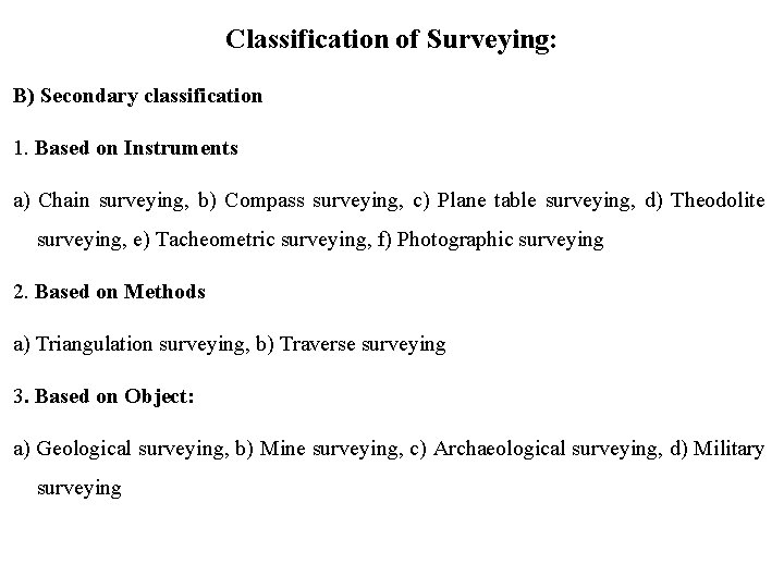 Classification of Surveying: B) Secondary classification 1. Based on Instruments a) Chain surveying, b)