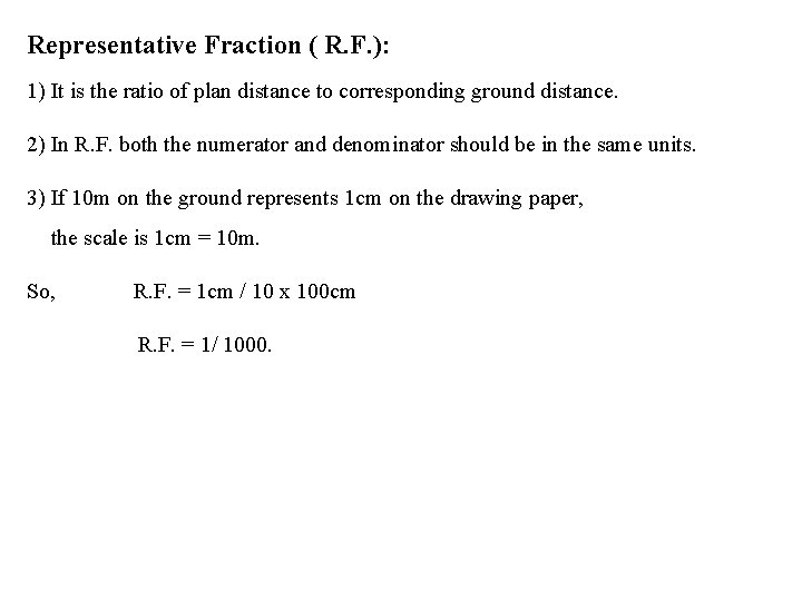 Representative Fraction ( R. F. ): 1) It is the ratio of plan distance