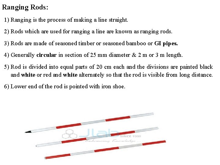 Ranging Rods: 1) Ranging is the process of making a line straight. 2) Rods