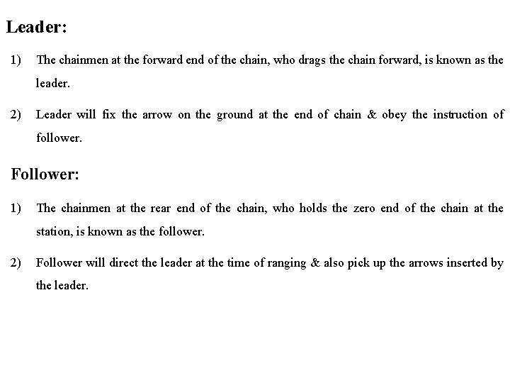 Leader: 1) The chainmen at the forward end of the chain, who drags the