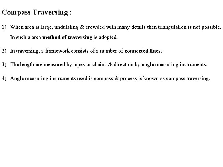 Compass Traversing : 1) When area is large, undulating & crowded with many details