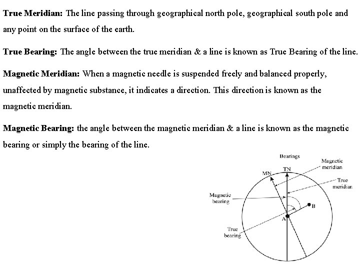 True Meridian: The line passing through geographical north pole, geographical south pole and any