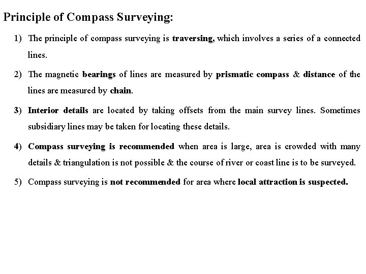 Principle of Compass Surveying: 1) The principle of compass surveying is traversing, which involves