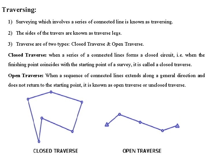 Traversing: 1) Surveying which involves a series of connected line is known as traversing.