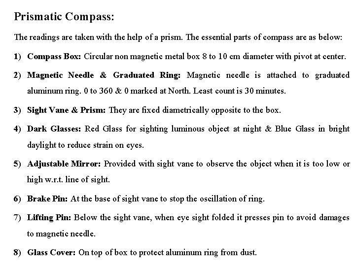 Prismatic Compass: The readings are taken with the help of a prism. The essential