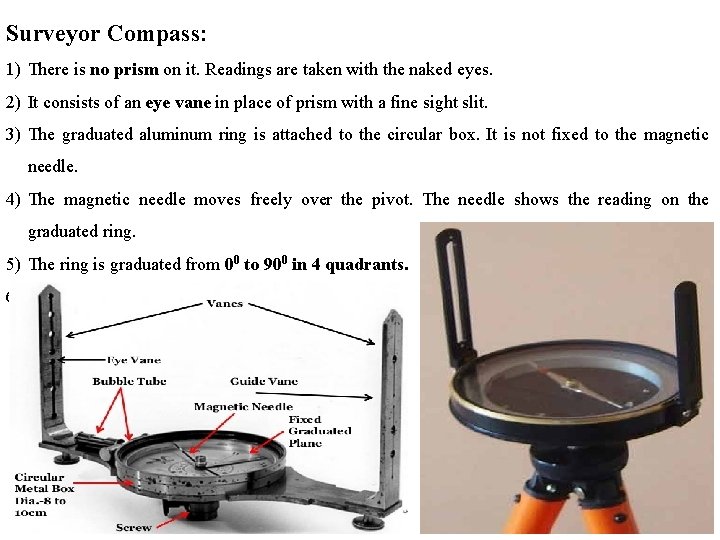 Surveyor Compass: 1) There is no prism on it. Readings are taken with the