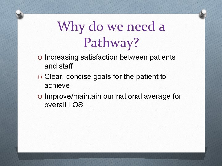 Why do we need a Pathway? O Increasing satisfaction between patients and staff O