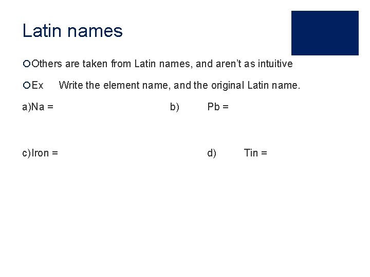 Latin names ¡Others are taken from Latin names, and aren’t as intuitive ¡Ex a)Na