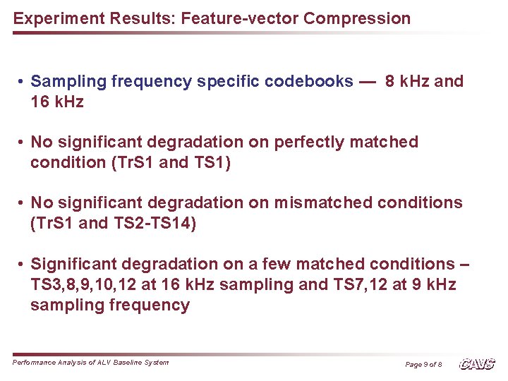 Experiment Results: Feature-vector Compression • Sampling frequency specific codebooks — 8 k. Hz and