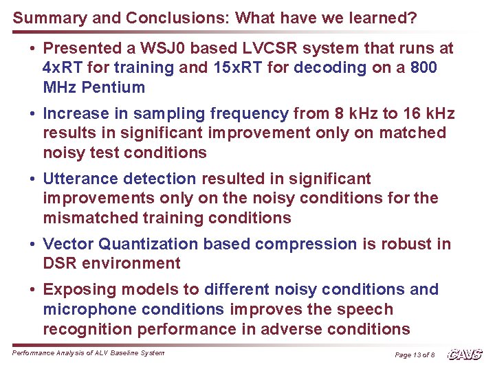 Summary and Conclusions: What have we learned? • Presented a WSJ 0 based LVCSR