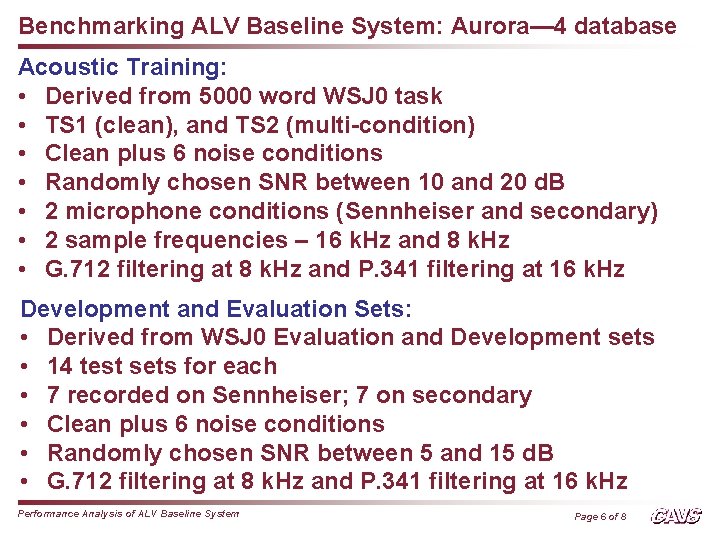 Benchmarking ALV Baseline System: Aurora— 4 database Acoustic Training: • Derived from 5000 word