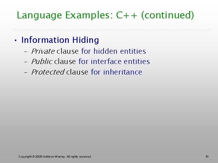 Language Examples: C++ (continued) • Information Hiding – Private clause for hidden entities –