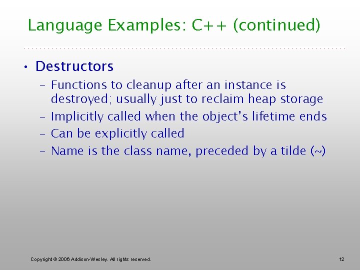 Language Examples: C++ (continued) • Destructors – Functions to cleanup after an instance is