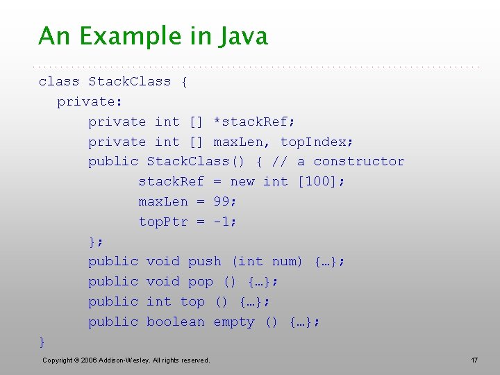 An Example in Java class Stack. Class { private: private int [] *stack. Ref;