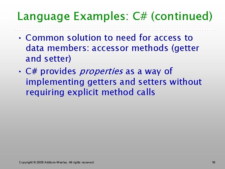 Language Examples: C# (continued) • Common solution to need for access to data members: