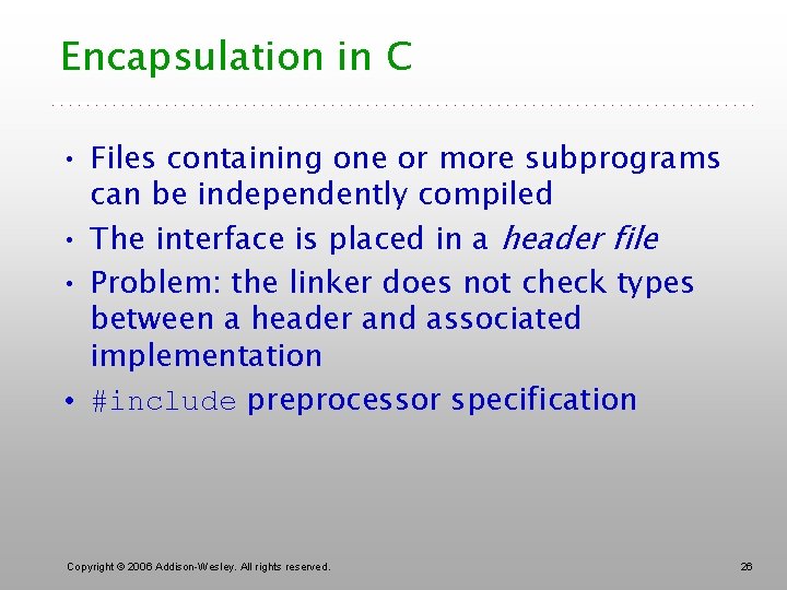 Encapsulation in C • Files containing one or more subprograms can be independently compiled