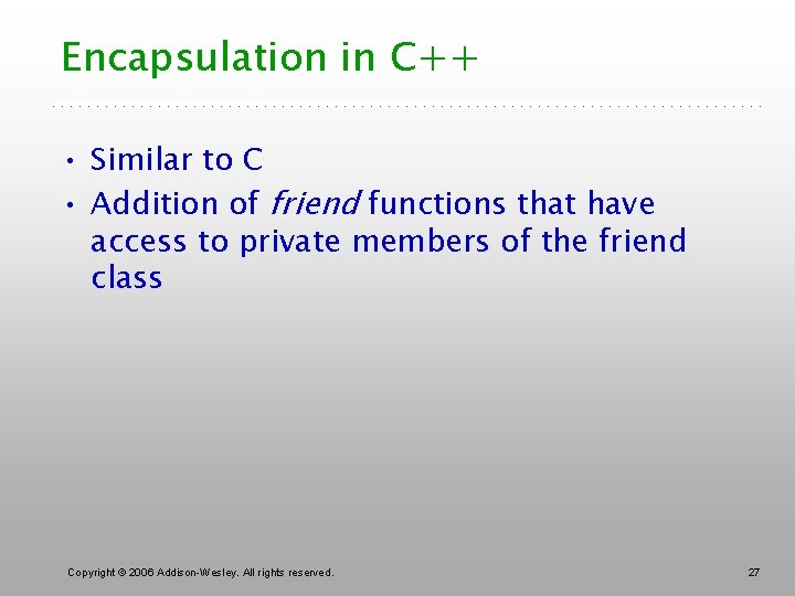 Encapsulation in C++ • Similar to C • Addition of friend functions that have