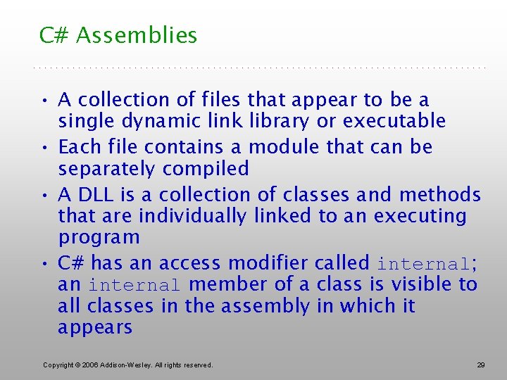 C# Assemblies • A collection of files that appear to be a single dynamic