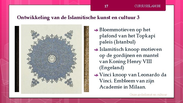 17 CURSUSISLAM. BE Ontwikkeling van de Islamitische kunst en cultuur 3 Bloemmotieven op het
