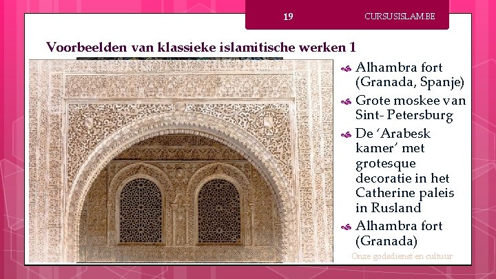 19 CURSUSISLAM. BE Voorbeelden van klassieke islamitische werken 1 Alhambra fort (Granada, Spanje) Grote