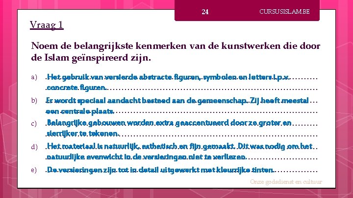 24 CURSUSISLAM. BE Vraag 1 Noem de belangrijkste kenmerken van de kunstwerken die door