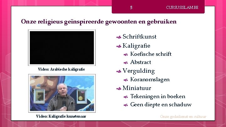 5 CURSUSISLAM. BE Onze religieus geïnspireerde gewoonten en gebruiken Schriftkunst Kaligrafie Video: Arabische kaligrafie