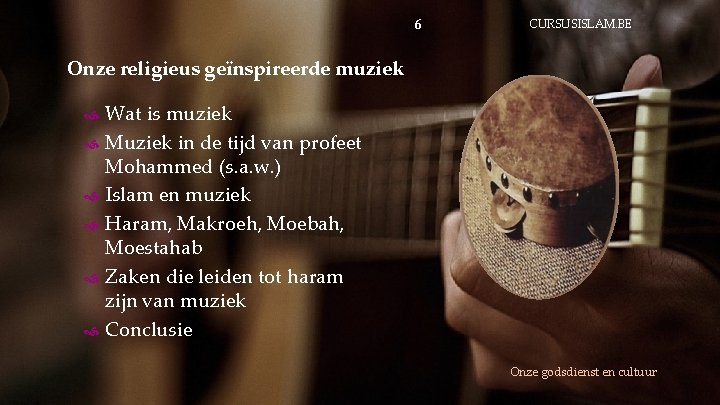 6 CURSUSISLAM. BE Onze religieus geïnspireerde muziek Wat is muziek Muziek in de tijd