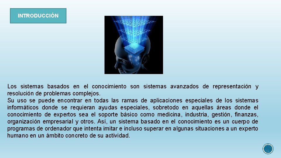 INTRODUCCIÓN Los sistemas basados en el conocimiento son sistemas avanzados de representación y resolución